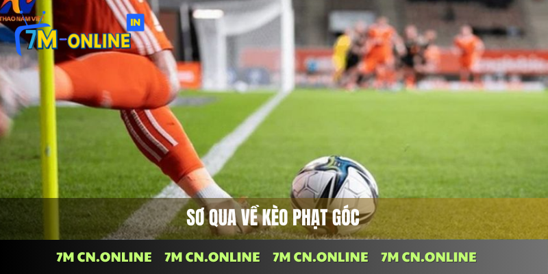 Cách Bắt Kèo Phạt Góc Thắng Đậm Từ Chuyên Gia 7M CN 2 Giới thiệu khái quát về kèo phạt góc