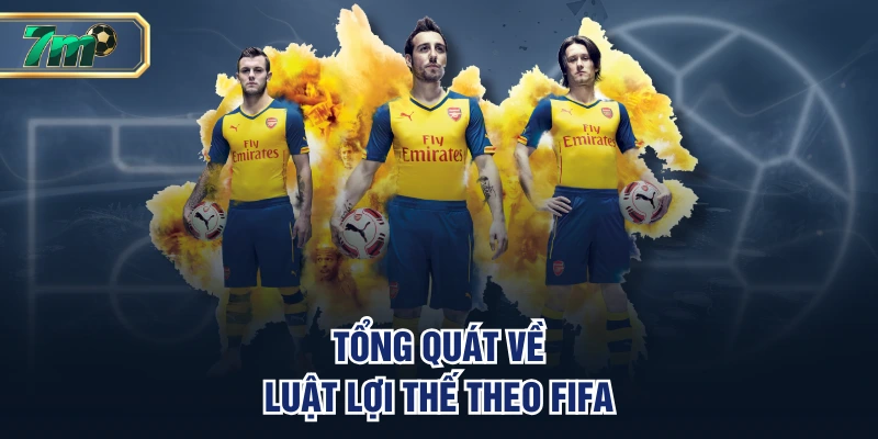Luật Lợi Thế Theo FIFA Là Gì Và Khi Nào Sẽ Áp Dụng? 2 Tổng quát về luật lợi thế theo FIFA